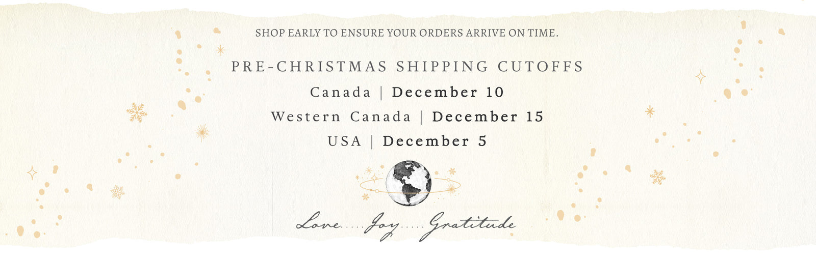 Banner of the earth with text above reads 'Shop early to ensure your orders arrive on time.' and text below reads 'Love...Joy...Gratitude'.