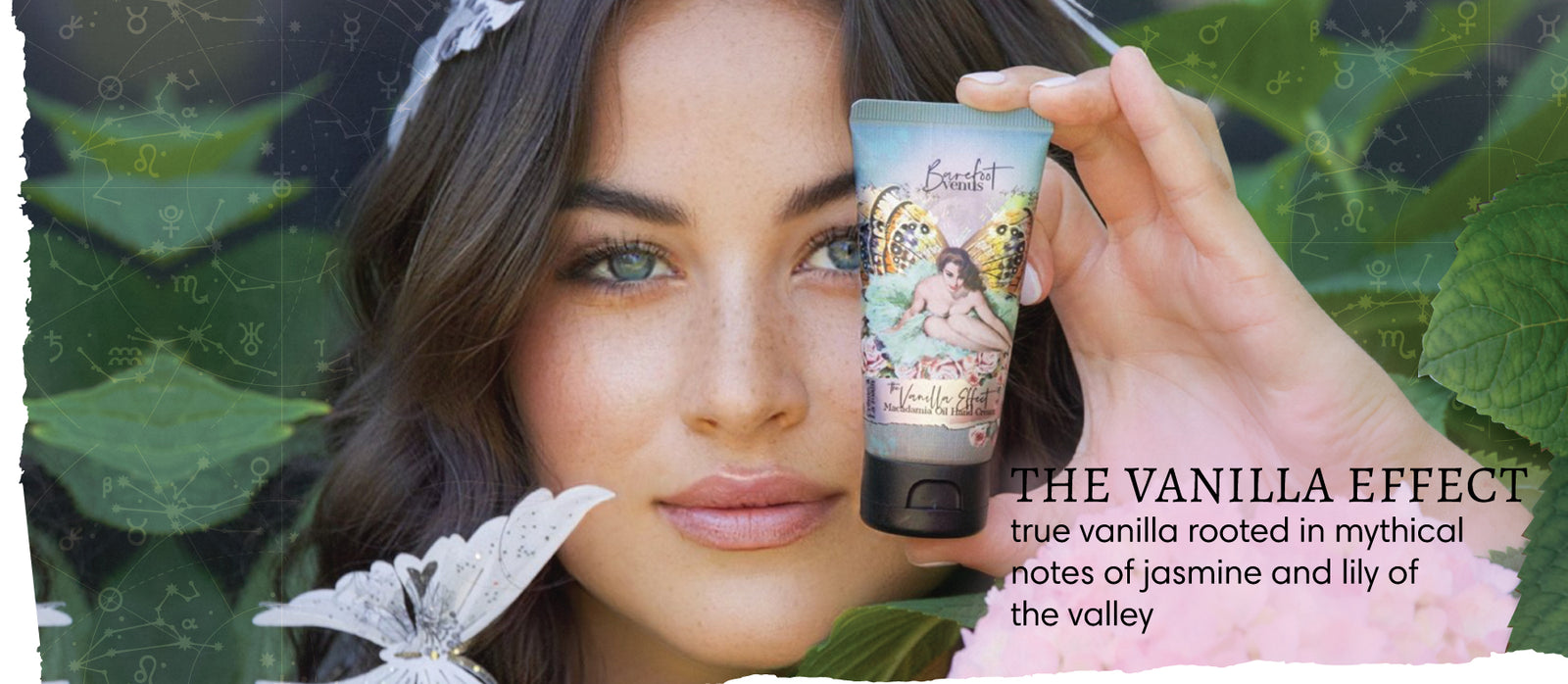 Woman with leafy background holding Barefoot Venus The Vanilla Effect hand cream in front of her face. Background has overlay of astrology chart and text that reads "The Vanilla Effect - true vanilla rooted in mythical notes of jasmine and lily of the valley".